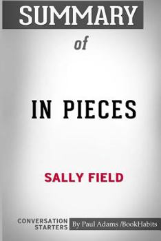 Paperback Summary of In Pieces by Sally Field: Conversation Starters Book