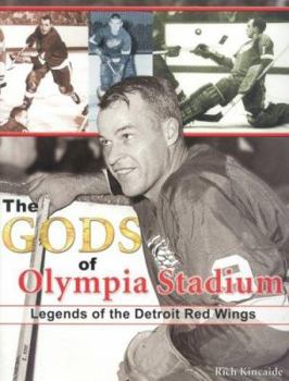 Hardcover The Gods of Olympia Stadium: Legends of the Detroit Red Wings Book