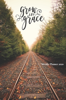 grow in grace: Weekly Planner 2020 | January through December | Bible Verses | Calendar Scheduler and Organizer | Size 6x9  inch | Train Road Forest ... | (Weekly Planner 2020 - 2021 Bible Quotes)