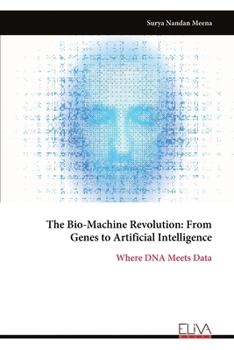 Paperback The Bio-Machine Revolution: From Genes to Artificial Intelligence: Where DNA Meets Data Book