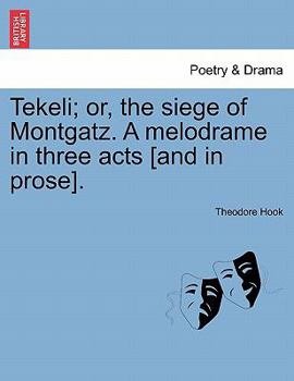 Paperback Tekeli; Or, the Siege of Montgatz. a Melodrame in Three Acts [and in Prose]. Book