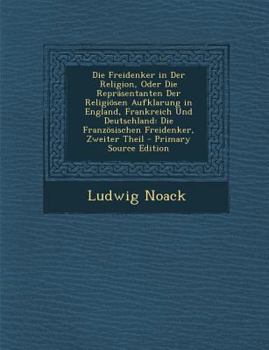 Die Freidenker in Der Religion, Oder Die Reprasentanten Der Religiosen Aufklarung in England, Frankreich Und Deutschland, Dritter Theil - Primary Sour