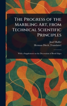 Hardcover The Progress of the Marbling Art, From Technical Scientific Principles Book