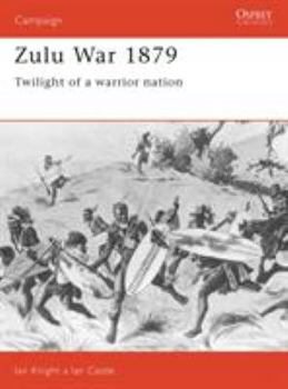 Zulu War 1879: Twilight of a Warrior Nation (Campaign) - Book #14 of the Osprey Campaign