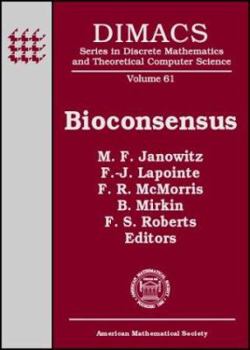 Bioconsensus: Dimacs Working Group Meetings on Bioconsensus : October 25-26, 2000 and October 2-5, 2001 : Dimacs Center