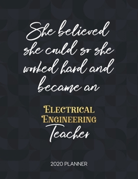 Paperback She Believed She Could So She Became An Electrical Engineering Teacher 2020 Planner: 2020 Weekly & Daily Planner with Inspirational Quotes Book