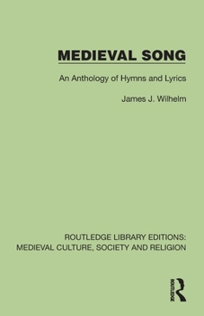 Medieval Song: An Anthology of Hymns and Lyrics (Routledge Library Editions: Medieval Culture, Society, & Religion)