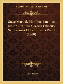 Paperback Stace Martial, Manilius, Lucilius Junior, Rutilius, Gratius Faliscus, Nemesianus Et Calpurnius Part 2 (1860) [French] Book
