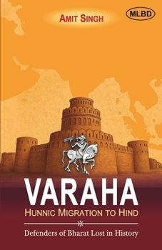 Varaha: Hunnic Migration to Hind (Defenders of Bharat Lost in History)