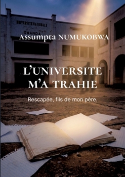 Paperback L'Université m'a trahie: Rescapée, fils de mon père [French] Book