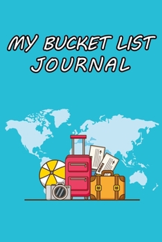 My Bucket List Journal: A Journal and Scrapbook to Record Your Adventures & Experiences of a Lifetime