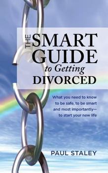 Paperback The Smart Guide to Getting Divorced: What you need to know to be safe, to be smart and most importantly - to start your new life Book