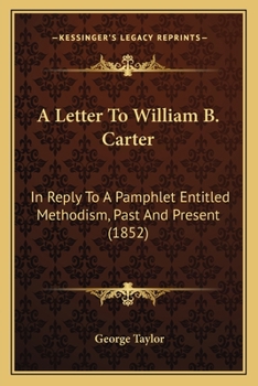 A Letter To William B. Carter: In Reply To A Pamphlet Entitled Methodism, Past And Present