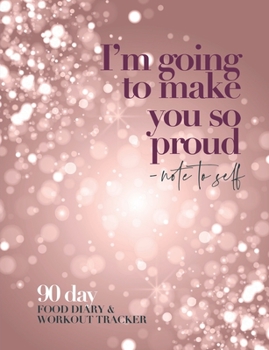 Paperback I'm going to make you so proud - note to self: 90 day food diary & workout tracker Book