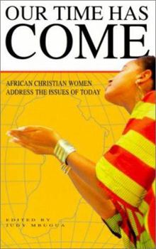 Paperback Our Time Has Come: African Christian Women Address the Issues of Today Book