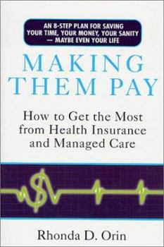 Paperback Making Them Pay: How to Get the Most from Health Insurance and Managed Care Book