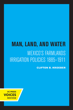 Paperback Man, Land, and Water: Mexico's Farmlands Irrigation Policies 1885-1911 Book