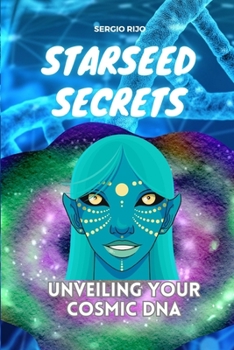 Starseed Secrets: Unveiling Your Cosmic DNA