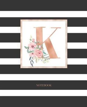 Notebook: Black and White Stripes Rose Gold Monogram Initial Letter K with Pink Floral Notebook Journal for Women, Girls and School Wide Rule (7.5 in x 9.25 in)
