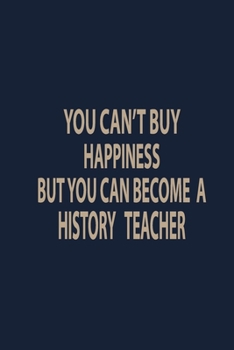 Paperback You can't buy happiness but you can become a history teacher: Teacher Notebook journal Funny History Teacher Appreciation Gift Book