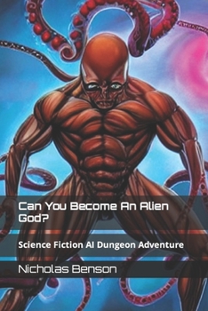 Paperback Can You Become An Alien God?: Science Fiction AI Dungeon Adventure [Large Print] Book