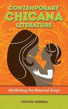 Hardcover Contemporary Chicana Literature: (Re)Writing the Maternal Script Book