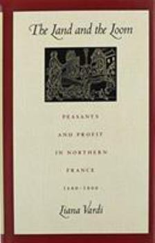 Hardcover The Land and the Loom: Peasants and Profit in Northern France, 1680-1800 Book