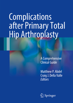 Hardcover Complications After Primary Total Hip Arthroplasty: A Comprehensive Clinical Guide Book