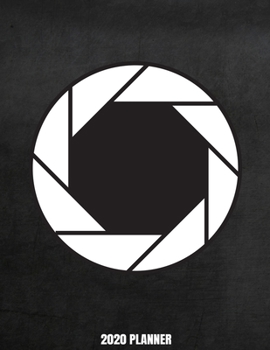 2020 Planner: Weekly Planner January 2020 - December 2020 Calendar Agenda Daily Schedule For Photographer Photography Lover - Camera Shutter