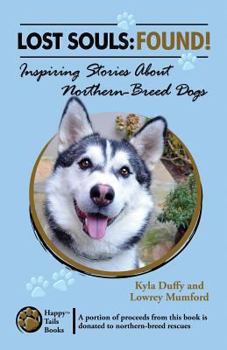 Paperback Lost Souls: FOUND! Inspiring Stories About Northern-Breed Dogs Book