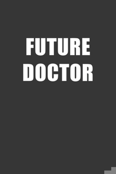 Paperback Future Doctor Notebook: Lined Journal, 120 Pages, 6 x 9, Affordable Gift For Student, Future Dream Job Journal Matte Finish Book