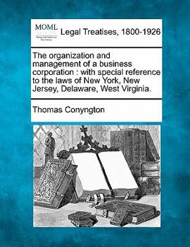 Paperback The Organization and Management of a Business Corporation: With Special Reference to the Laws of New York, New Jersey, Delaware, West Virginia. Book