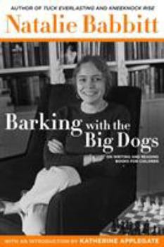 Hardcover Barking with the Big Dogs: On Writing and Reading Books for Children Book