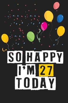Paperback So Happy I'm 27 Today: Birthday Journal Lined Notebook /Journal Gift, 120 Pages, 6 x 9, High Cover Book