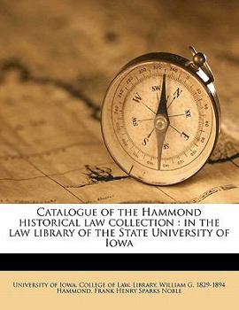 Catalogue of the Hammond Historical Law Collection: in the Law Library of the State University of Iowa