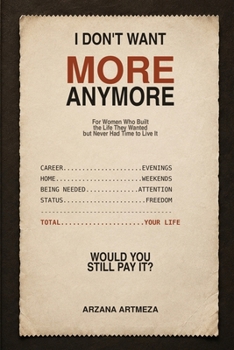 I Don't Want More Anymore: For Women Who Built the Life They Wanted but Never Had Time to Live It