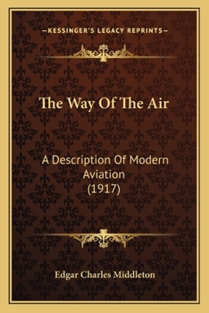 Paperback The Way Of The Air: A Description Of Modern Aviation (1917) Book