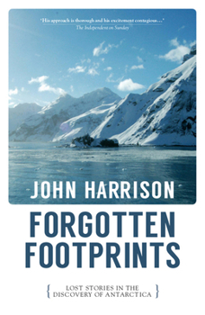 Paperback Forgotten Footprints: Lost Stories in the Discovery of Antarctica Book