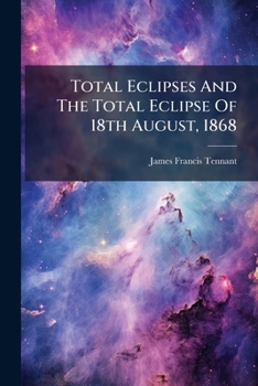 Paperback Total Eclipses and the Total Eclipse of 18th August, 1868 Book
