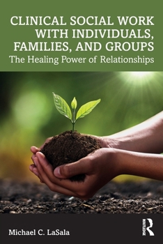 Paperback Clinical Social Work with Individuals, Families, and Groups: The Healing Power of Relationships Book