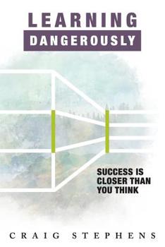 Paperback Learning Dangerously: Success Is Closer Than You Think Book