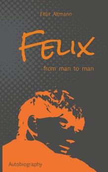 Paperback Felix: From Man To Man Book