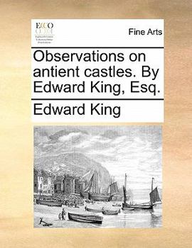 Paperback Observations on Antient Castles. by Edward King, Esq. Book