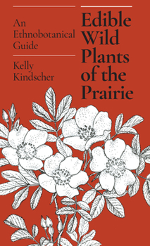 Paperback Edible Wild Plants of the Prairie: An Ethnobotanical Guide Book