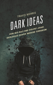 Paperback Dark Ideas: How Neo-Nazi and Violent Jihadi Ideologues Shaped Modern Terrorism Book