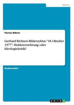 Paperback Gerhard Richters Bilderzyklus "18. Oktober 1977". Heldenverehrung oder Ideologiekritik? [German] Book
