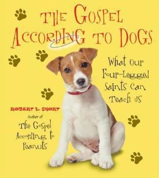 Paperback The Gospel According to Dogs: What Our Four-Legged Saints Can Teach Us Book