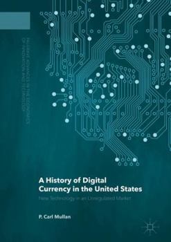 Hardcover A History of Digital Currency in the United States: New Technology in an Unregulated Market Book