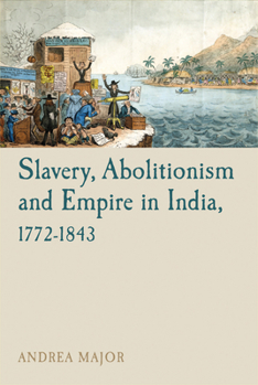 Hardcover Slavery, Abolitionism and Empire in India, 1772-1843 Book