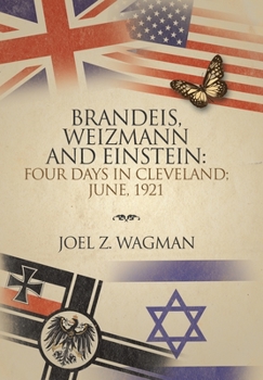 Hardcover Brandeis, Weizmann and Einstein: Four Days in Cleveland; June, 1921 Book